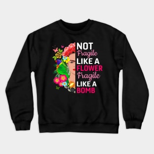 not fragile like a flower fragile like a bomb Crewneck Sweatshirt